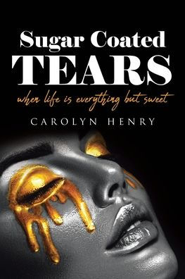 Sugar Coated Tears: When Life Is Everything But Sweet
