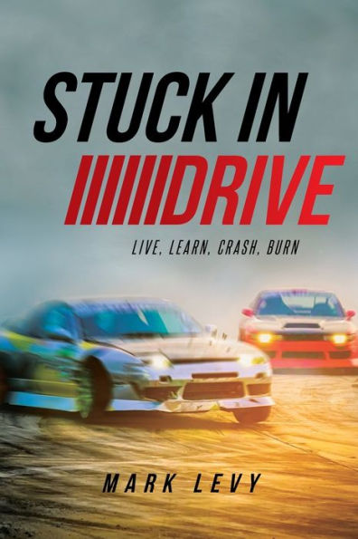 Stuck In Drive: Live, Learn, Crash, Burn