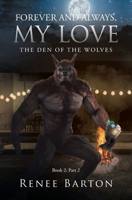 Forever And Always, My Love: The Den Of The Wolves (Book 2: Part 2) - 9781662477485