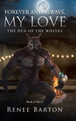 Forever And Always, My Love: The Den Of The Wolves (Book 2: Part 2) - 9781662477515