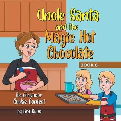 Uncle Santa And The Magic Hot Chocolate: The Christmas Cookie Contest - 9781662485602