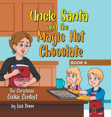 Uncle Santa And The Magic Hot Chocolate: The Christmas Cookie Contest - 9781662485664