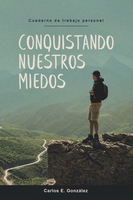 Conquistando Nuestros Miedos: Cuaderno De Trabajo Personal (Spanish Edition)