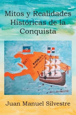Mitos Y Realidades Históricas De La Conquista (Spanish Edition)