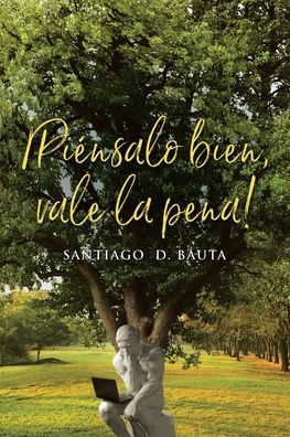 ¡Piénsalo Bien, Vale La Pena! (Spanish Edition)