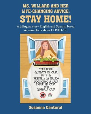 Ms. Willard And Her Life-Changing Advice: Stay Home!: A Bilingual Story English And Spanish Based On Some Facts About Covid-19.