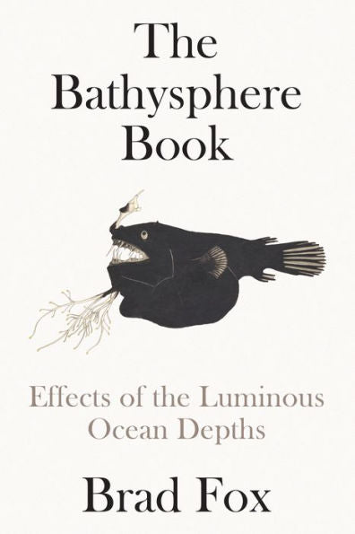 The Bathysphere Book: Effects Of The Luminous Ocean Depths