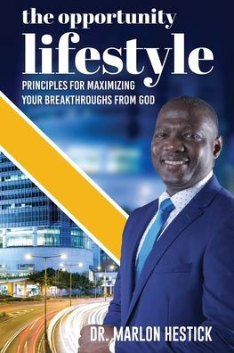 The Opportunity Lifestyle: Principles For Maximizing Your Breakthroughs From God