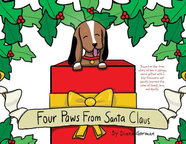 Four Paws From Santa Claus: Based On The True Story Of How 3 Siblings Were Gifted With A Tiny Treasure And Quickly Learned The Value Of Family, Love, And Loyalty.