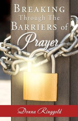 Breaking Through The Barriers Of Prayer