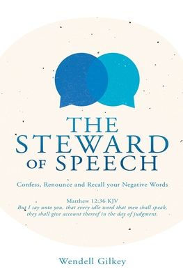 The Steward Of Speech: Confess, Renounce And Recall Your Negative Words