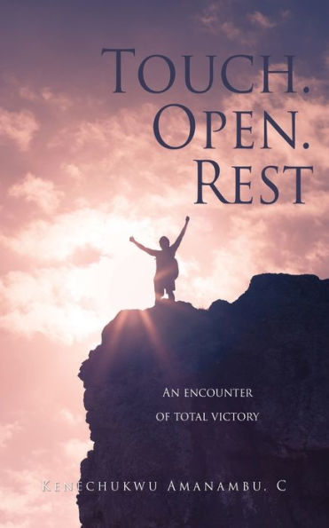 Touch. Open. Rest: An Encounter Of Total Victory