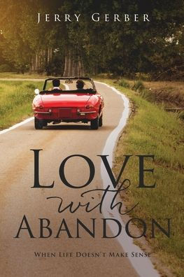 Love With Abandon: When Life Doesn'T Make Sense (Overcomer)