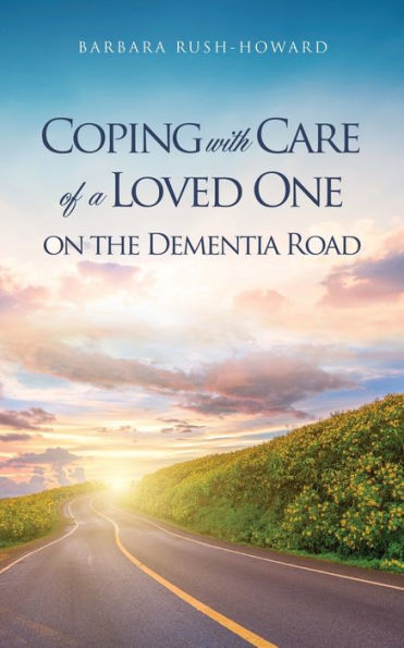 Coping With Care Of A Loved One On The Dementia Road