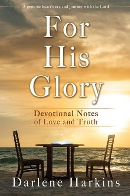 For His Glory: Devotional Notes Of Love And Truth - 9781662859939