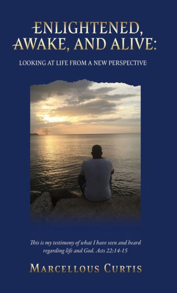 Enlightened, Awake, And Alive: Looking At Life From A New Perspective - 9781662860409