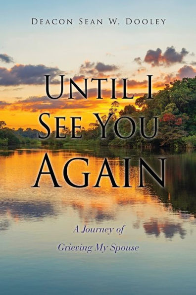 Until I See You Again: A Journey Of Grieving My Spouse