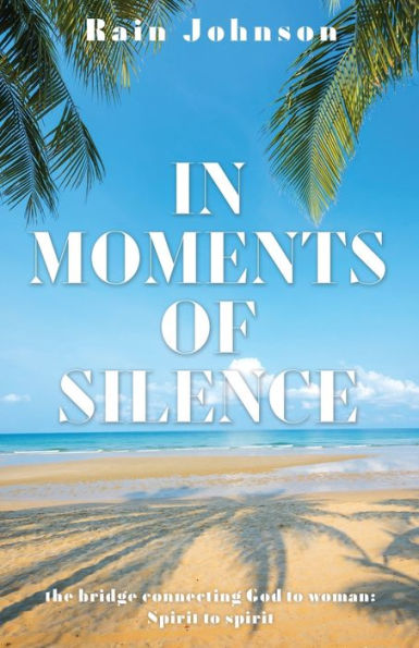 In Moments Of Silence: The Bridge Connecting God To Woman; Spirit To Spirit
