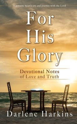 For His Glory: Devotional Notes Of Love And Truth - 9781662861956