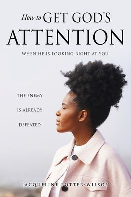How To Get God'S Attention: When He Is Looking Right At You (Check Mate Game Over)