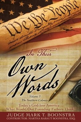 In Their Own Words, Volume 3, The Southern Colonies: Today's God-Less America . . . What Would Our Founding Fathers Think? - 9781662862465