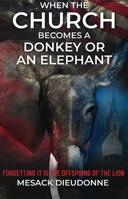 When The Church Becomes A Donkey Or An Elephant: Forgetting It Is The Offspring Of The Lion