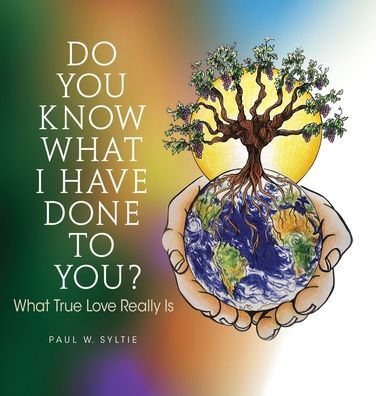 Do You Know What I Have Done To You?: What True Love Really Is