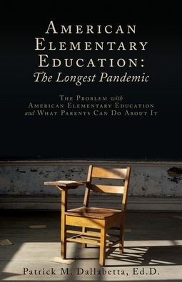 American Elementary Education: The Problem With American Elementary Education And What Parents Can Do About It