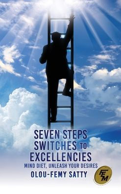 Seven Steps Switches To Excellencies: Mind Diet, Unleash Your Desires