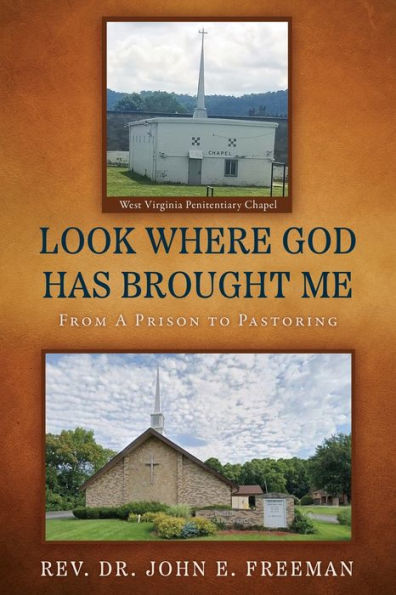 Look Where God Has Brought Me: From A Prison To Pastoring