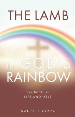 The Lamb In God'S Rainbow: Promise Of Life And Love