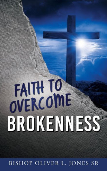 Faith To Overcome Brokenness