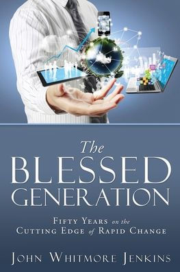 The Blessed Generation: Fifty Years On The Cutting Edge Of Rapid Change
