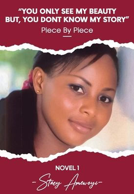 You Only See My Beauty But, You Don'T Know My Story, Novel 1: Piece By Piece
