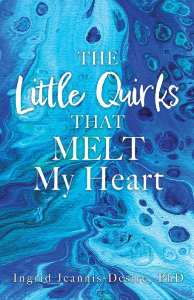 The Little Quirks That Melt My Heart: A Parade Of Beautiful Souls: Autistic Children, And What They Give Us