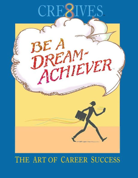 Cre8Ives Be A Dream Achiever: The Art Of Career Success