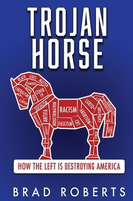Trojan Horse: How The Left Is Destroying America