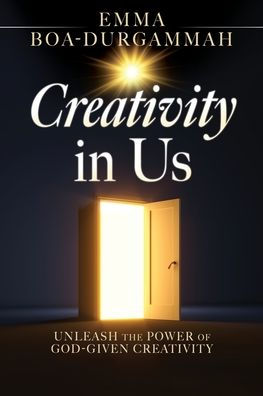 Creativity In Us: Unleash The Power Of God-Given Creativity