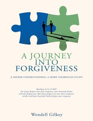 A Journey Into Forgiveness: A Deeper Understanding, A More Thorough Study