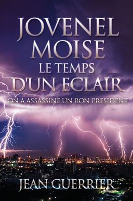 Jovenel Moise Le Temps D'Un Eclair: On A Assassine Un Bon President (Edición francesa)
