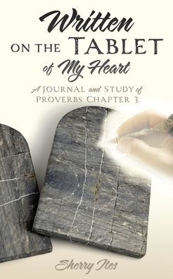 Written On The Tablet Of My Heart: A Journal And Study Of Proverbs Chapter 3