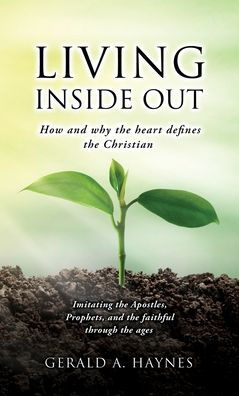 Living Inside Out: How And Why The Heart Defines The Christian
