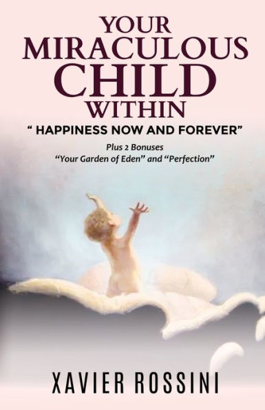 Your Miraculous Child Within: Happiness Now And Forever