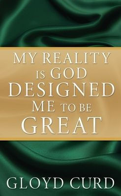 My Reality Is God Designed Me To Be Great