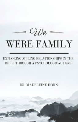 We Were Family: Exploring Sibling Relationships In The Bible Through A Psychological Lens