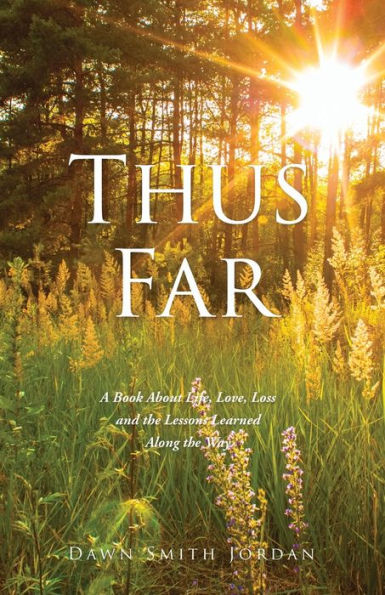 Thus Far: A Book About Life, Love, Loss And The Lessons Learned Along The Way