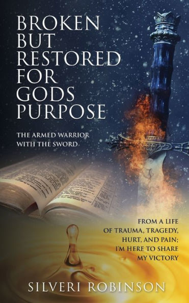 Broken But Restored For Gods Purpose: The Armed Warrior With The Sword