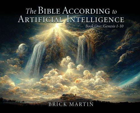 The Bible According To Artificial Intelligence: Book One: Genesis 1-10