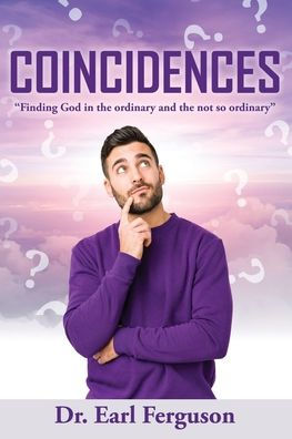 Coincidences: Finding God In The Ordinary And The Not So Ordinary
