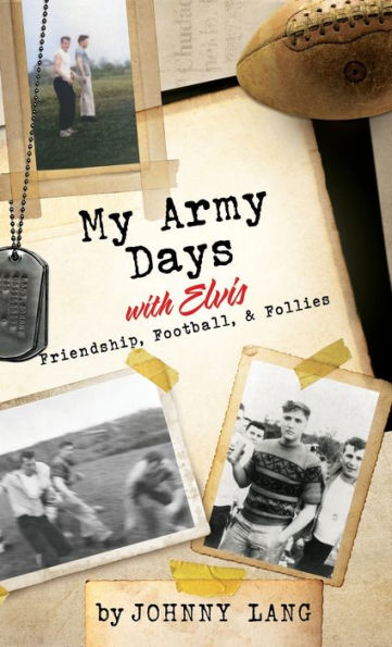 My Army Days With Elvis: Friendship, Football, & Follies